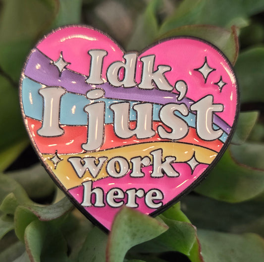 IDK I Just Work Here Pin