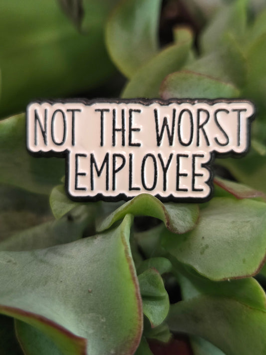 Not the Worst Employee Pin