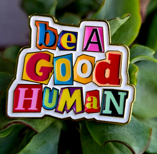 Be A Good Human Pin