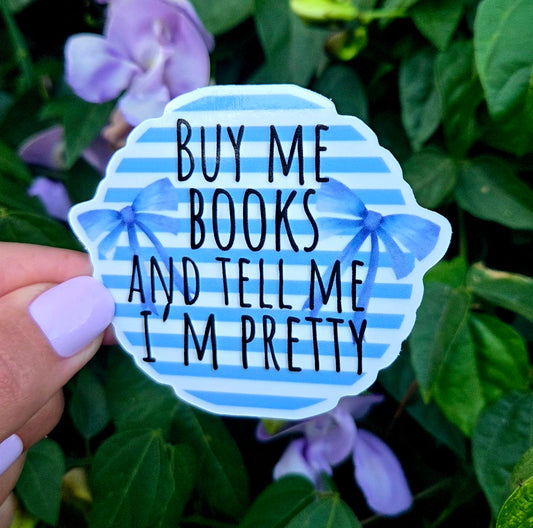 Buy Me Books and Tell Me I'm Pretty Sticker